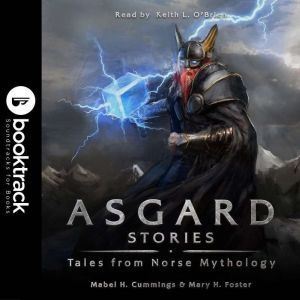 Asgard Stories: Tales from Norse Mythology [Booktrack Soundtrack Edition], Mary H. Foster & Mable H. Cummings