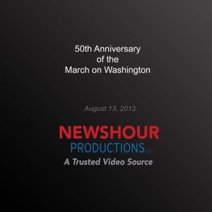 50th Anniversary of the March on Wash..., PBS NewsHour