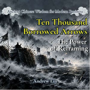 Ten Thousand Borrowed Arrows The Pow..., Andrew Lin