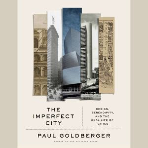 The Imperfect City, Paul Goldberger