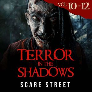 Terror in the Shadows Volumes 10 - 12: Short Horror Stories Anthology with Scary Ghosts, Paranormal & Supernatural Monsters