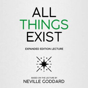 All Things Exist, Neville Goddard