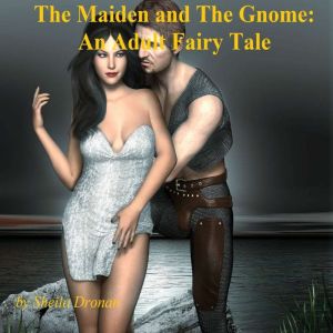 The Maiden and The Gnome  An Adult F..., Sheila Dronan