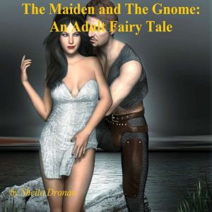 The Maiden and The Gnome An Adult F..., Sheila Dronan