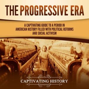 The Progressive Era A Captivating Gu..., Captivating History