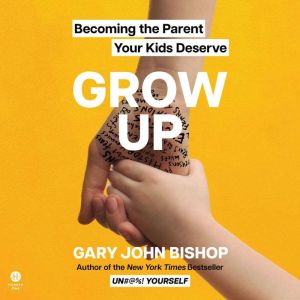 Grow Up, Gary John Bishop