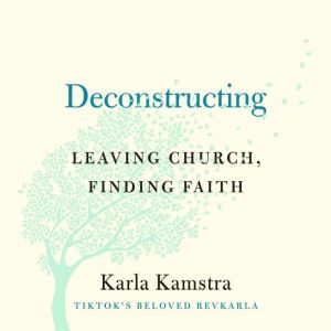 Deconstructing: Leaving Church, Finding Faith
