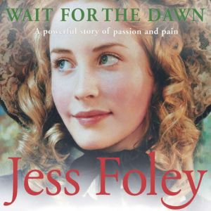 Wait For The Dawn: a sweeping, powerful and deeply moving saga of pleasure and pain you wont be able to put down