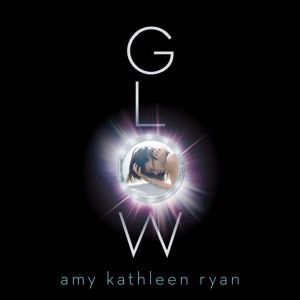 Glow, Amy Kathleen Ryan
