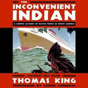 The Inconvenient Indian: A Curious Account of Native People in North America, Thomas King