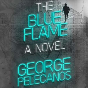 The Blue Flame, George Pelecanos