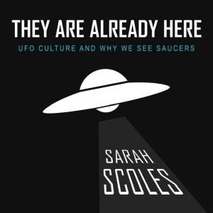 They Are Already Here, Sarah Scoles