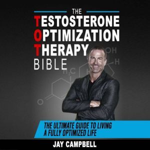 The Testosterone Optimization Therapy..., Jay Campbell