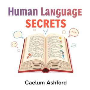 Human Language Secrets Everyone Needs to Know: "Elevate your understanding of human language! Access engaging audio lessons fo