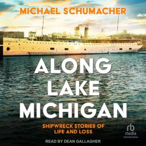 Along Lake Michigan: Shipwreck Stories of Life and Loss
