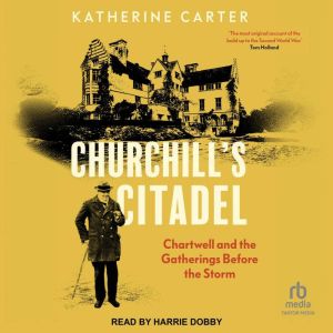 Churchill's Citadel: Chartwell and the Gatherings Before the Storm