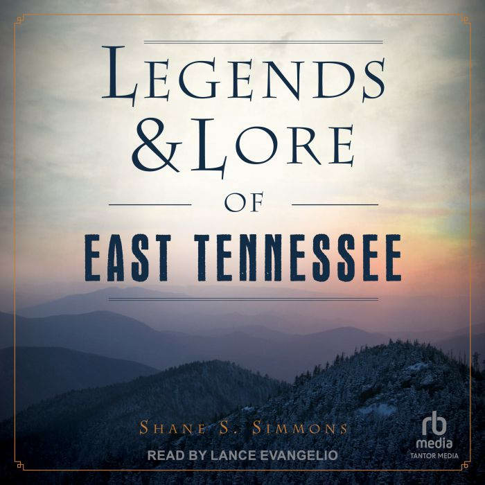 Legends  Lore of East Tennessee, Shane S. Simmons