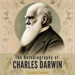 The Autobiography of Charles Darwin, Charles Darwin