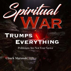 Spiritual War Trumps Everything, Chuck Marunde