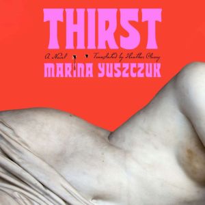 Thirst, Marina Yuszczuk