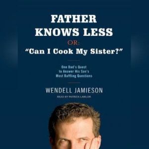 Father Knows Less, or Can I Cook My..., Wendell Jamieson