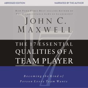 The 17 Essential Qualities of a Team ..., John C. Maxwell