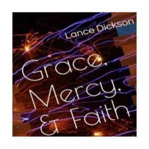 Grace Mercy  Faith The Keys to Spir..., Lance Dickson