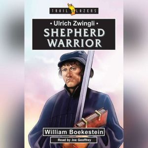 Ulrich Zwingli Shepherd Warrior, William Boekestein