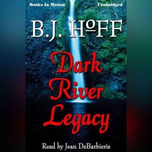 Dark River Legacy, B.J. Hoff