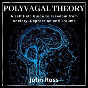 Polyvagal TheoryA Self Help Guide to..., John Ross