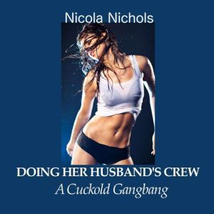Doing Her Husbands Crew, Nicola Nichols