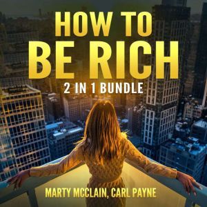 How To Be Rich Bundle 2 in 1 Bundle,..., Marty McClain and Carl Payne