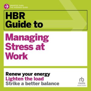 HBR Guide to Managing Stress at Work, Harvard Business Review