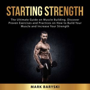 Starting Strength The Ultimate Guide..., Mark Baryski