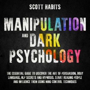 Manipulation and Dark Psychology, Scott Habits