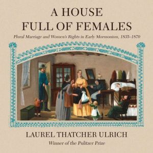 A House Full of Females, Laurel Thatcher Ulrich