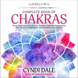 Llewellyns Complete Book of Chakras, Cyndi Dale