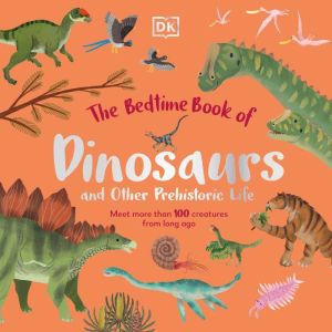 The Bedtime Book of Dinosaurs and Oth..., Dean Lomax