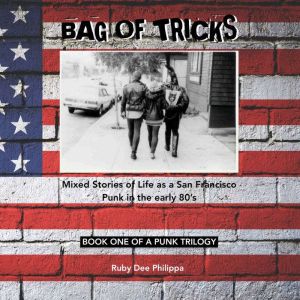 Bag of Tricks: Mixed Stories of Life as a San Francisco Punk in the early 80s