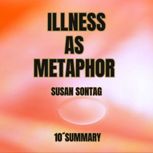 ILLNESS AS METAPHOR, Susan Sontag