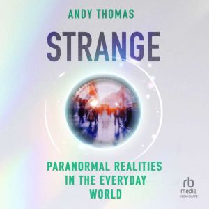 Strange: Paranormal Realities in the Everyday World
