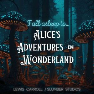 Fall Asleep to Alices Adventures in ..., Lewis Carroll