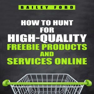 HOW TO HUNT FOR HIGHQUALITY FREEBIE ..., Bailey Ford