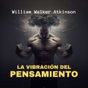 La Vibracion del Pensamiento, William Walker Atkinson