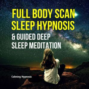 Full Body Scan Sleep Hypnosis and Guided Deep Sleep Meditation