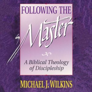 Following the Master, Michael J. Wilkins