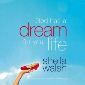 God Has a Dream For Your Life, Sheila Walsh