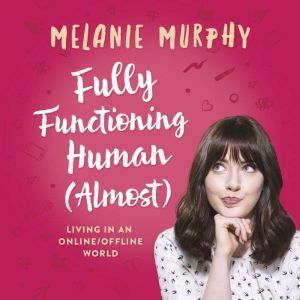 Fully Functioning Human Almost, Melanie Murphy