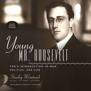 Young Mr. Roosevelt: FDRs Introduction to War, Politics, and Life