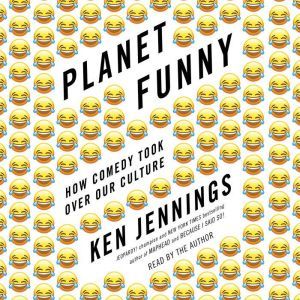 Planet Funny: How Comedy Took Over Our Culture, Ken Jennings
